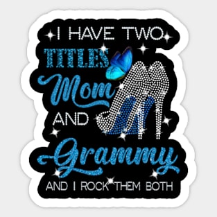 I Have Two Titles Mom And Grammy And I Rock Them Both Sticker